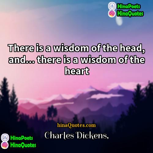 Charles Dickens Quotes | There is a wisdom of the head,